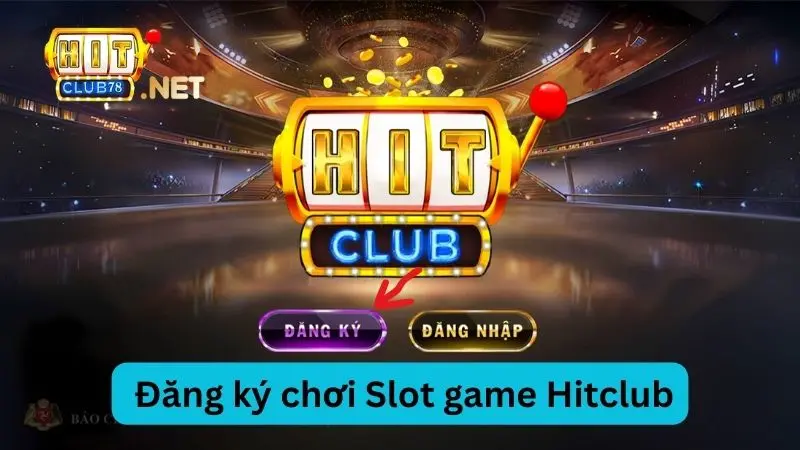 Chi tiết các bước để dễ dàng đăng ký game Hitclub